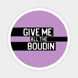 "Give me all the boudin" in white on black - Food of the World: USA Magnet